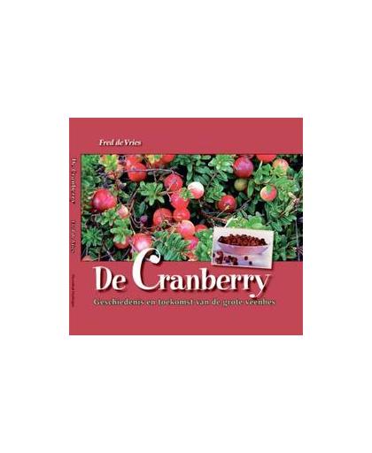 De Cranberry. geschiedenis en toekomst van de grote veenbes, Fred de Vries, Hardcover