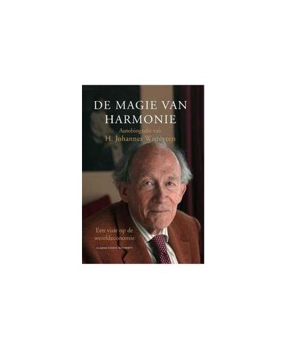 De magie van harmonie. een visie op de wereldeconomie, Witteveen, H.J., Hardcover