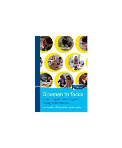 Groepen in focus. in vier stappen naar toegepast focusgroeponderzoek, Paul Ketelaar, Paperback