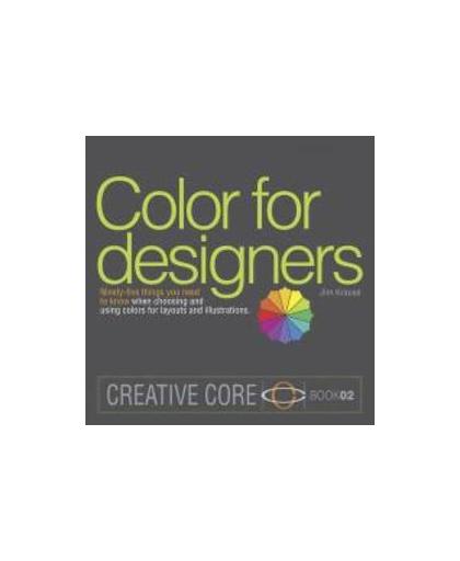 Color for Designers. ninety-five things you need to know when choosing and using colors for layouts and illustrations, Krause, Jim, Paperback