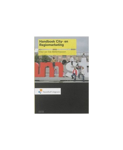 Handboek City-en Regiomarketing. theorie, achtergrond en model voor het city- en regiomarketingplanningsproces, Van Dijk-Bettenhaussen, Elise, onb.uitv.