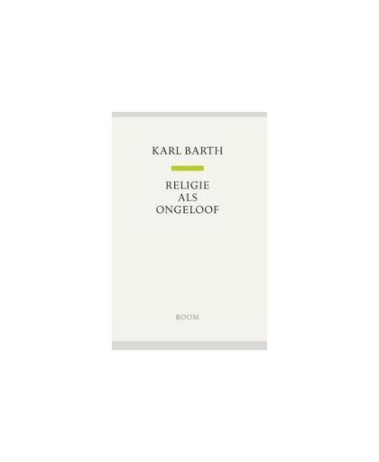 Religie is ongeloof. Karl Barth, Hardcover