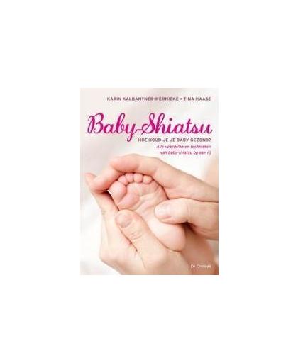 Baby-shiatsu. hoe houd je je baby gezond? alle voordelen en technieken van baby-shiatsu op een rij, Tina Haase, Paperback