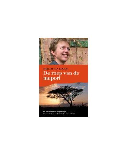 De roep van de mapori. het indrukwekkende en openhartige levensverhaal van een Nederlandse vrouw in Kenia, Roode, Mirjam van, Paperback
