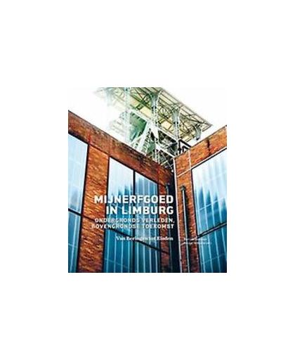 Mijnerfgoed in Limburg. ondergronds verleden, bovengrondse toekomst : van Beringen tot Eisden, Van Doorslaer, Bert, Paperback