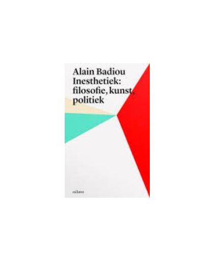 Alain Badiou's inesthetica: filosofie, kunst, politiek. filosofie, kunst, politiek, Badiou, Alain, Paperback