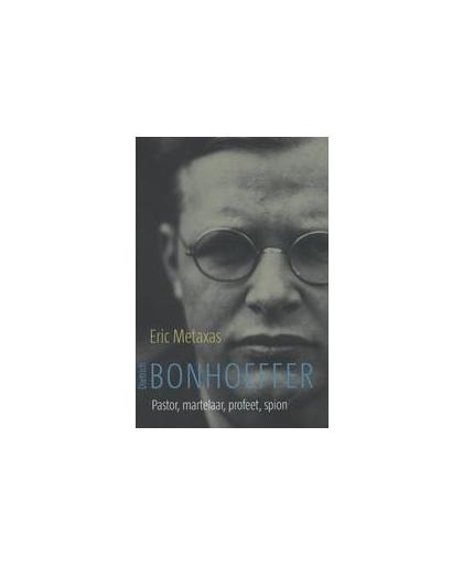 Dietrich Bonhoeffer. pastor, martelaar, profeet, spion een rechtvaardige onder de volkeren versus het derde rijk, Metaxas, Eric, Hardcover