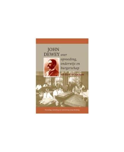 John Dewey over opvoeding, onderwijs en burgerschap. een keuze uit zijn werk, John Dewey, Paperback