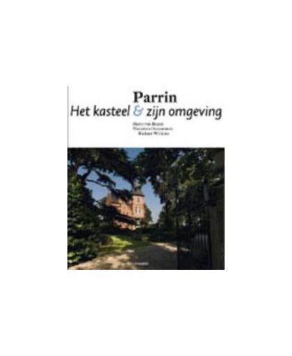 PARRIN KASTEEL EN OMGEVING. Het kasteel & zijn omgeving, van Royen, Harry, Hardcover