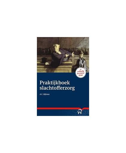 Praktijkboek slachtofferzorg. de rol van het slachtoffer in het strafproces, Bijlsma, A.C., Paperback