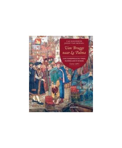 Van Brugge naar La Palma. Luis Vandewalle El Viejo, handelaar in suiker (1505-1587), Van Minsel, Jozef, Paperback