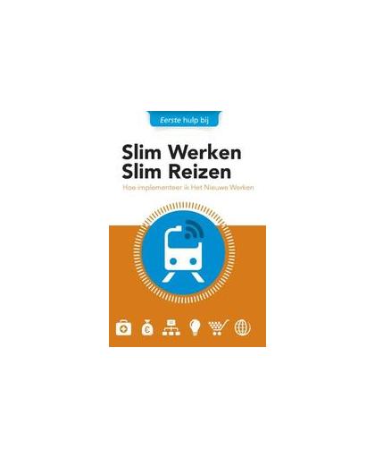 Slim werken slim reizen. hoe implementeer ik het nieuwe werken, Overbosch, Willem, Hardcover