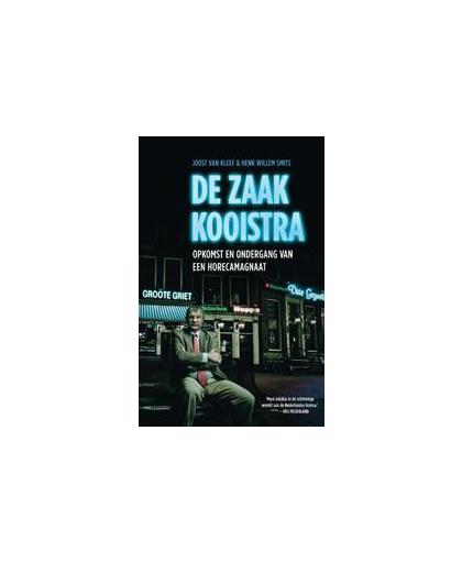 De zaak Kooistra. opkomst en ondergang van een horecamagnaat en de dubieuze rol van Heineken, Van Kleef, Joost, Paperback