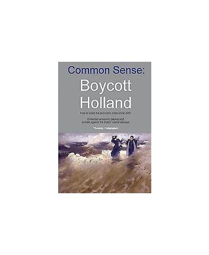 Common sense: Boycott Holland. how to solve the economic crisis since 2007, Thomas Colignatus, Paperback