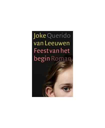 Feest van het begin. roman, Van Leeuwen, Joke, Paperback