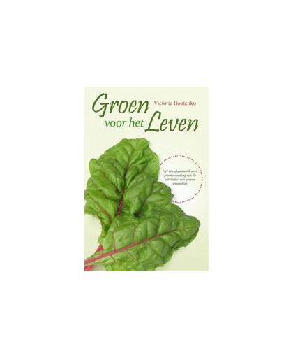 Groen voor het leven. het standaardwerk over groene voeding van de uitvinder van groene smoothies, Victoria Boutenko, Paperback