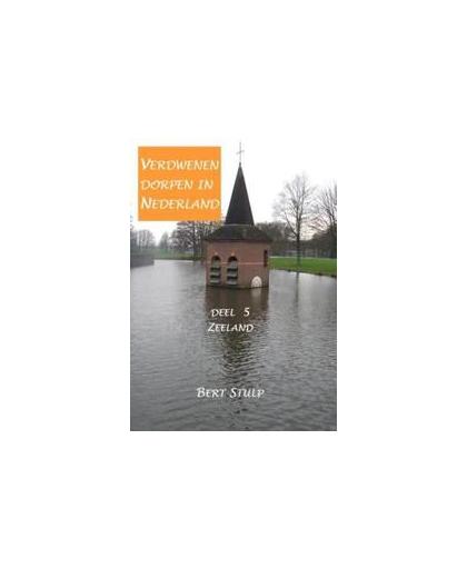 Verdwenen dorpen in Nederland: 5 Zeeland. deel 5 Zeeland, Stulp, Bert, Paperback
