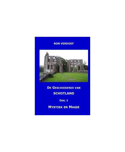 De geschiedenis van Schotland: Deel 1 Mystiek en magie. de indrukwekkende geschiedenis van een verloren natie, Verhoef, Ron, Paperback