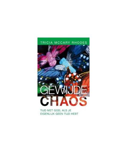 Gewijde chaos. tijd met God, als je eigenlijk geen tijd hebt, Tricia McCary Rhodes, Paperback
