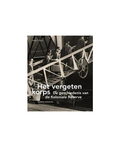 Het vergeten korps. de geschiedenis van de koloniale reserve, Verhoeven, Clemens, onb.uitv.