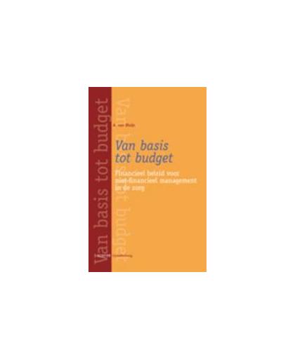 Van basis tot budget. financieel beleid voor niet-financieel management in de zorg, Sluijs, A. van, Paperback
