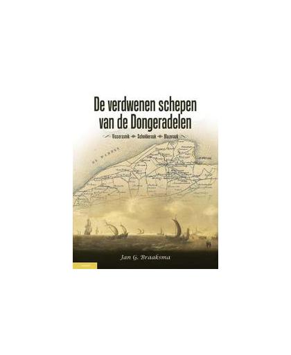 De verdwenen schepen van de Dongeradelen. de blazeraak, schokkeraak en visserssnik, Jan G. Braaksma, Hardcover
