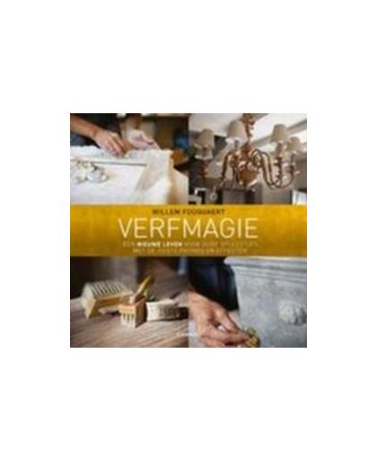 Verfmagie. een nieuw leven voor oude spullen met de juiste patines en effecten, Willem Fouquaert, Paperback