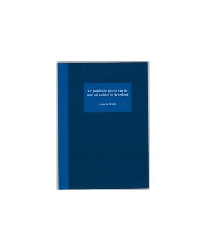De juridische positie van de internal auditor in Nederland. Louis Pascal Laurent de Bruijn, Paperback