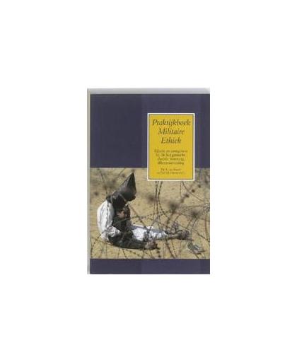 Praktijkboek Militaire Ethiek. ethiek en integriteit bij de krijgsmacht, morele vorming, dilemmatraining, Paperback