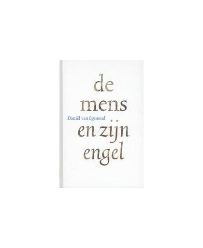 De mens en zijn engel. Van Egmond, Daniël, Hardcover