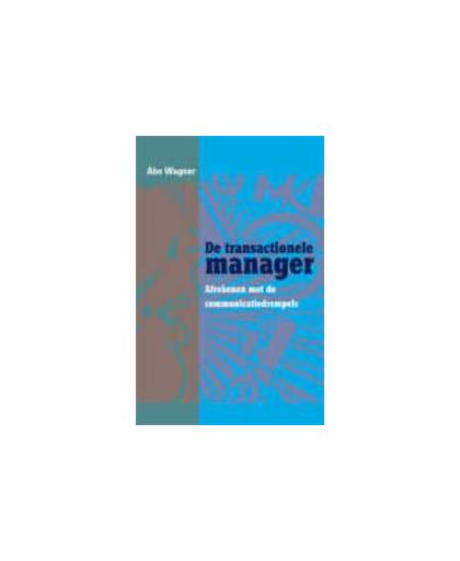 De transactionele manager. afrekenen met de communicatiedrempels, Wagner, Abe, Paperback