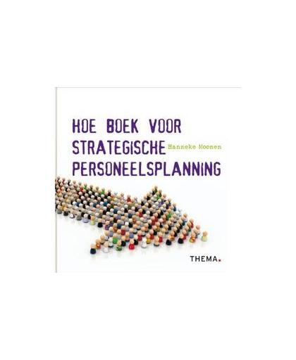 Hoe boek voor strategische personeelsplanning. Moonen, Hanneke, Hardcover