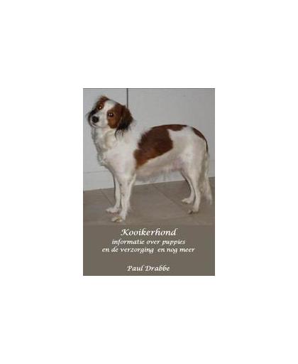 Kooikerhond. informatie over puppies en de verzorging en nog meer, Paul Drabbe, Paperback