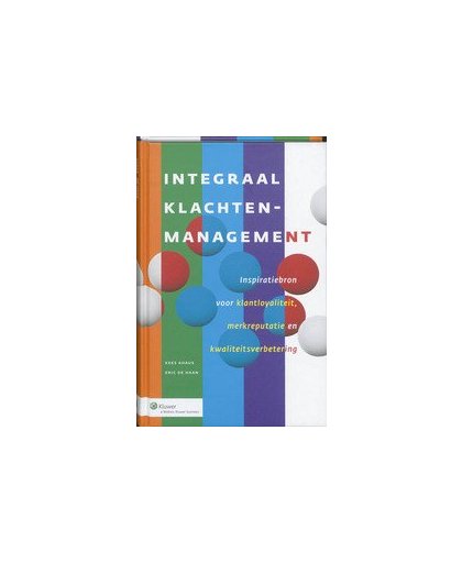 Integraal Klachtenmanagement. inspiratiebron voor klantloyaliteit, merkreputatie en kwaliteitsverbetering, Kees Ahaus, Paperback