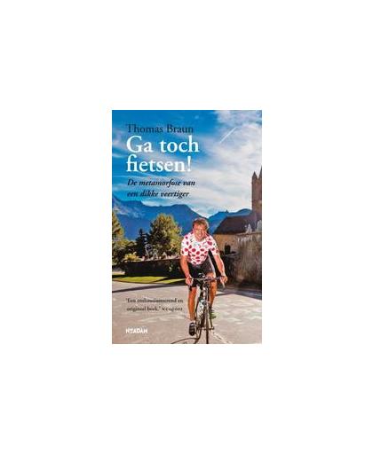 Ga toch fietsen!. de metamorfose van een dikke veertiger, Thomas Braun, Paperback