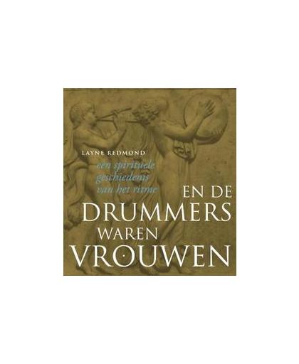 En de drummers waren vrouwen. een spirituele geschiedenis van het ritme, Redmond, Layne, Paperback