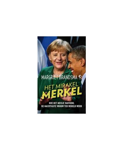 Het mirakel Merkel. hoe het meisje van Kohl de machtigste vrouw ter wereld werd, Margriet Brandsma, Paperback