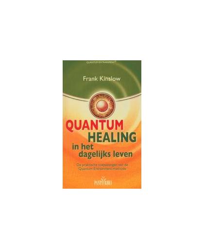 Quantum healing in het dagelijks leven. de praktische toepassingen van de Quantum Entrainment-methode, Kinslow, Frank, Paperback