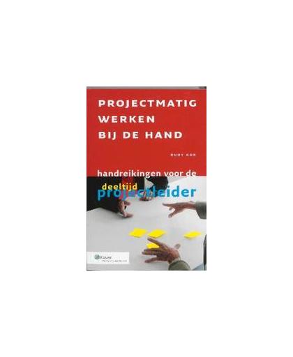 Projectmatig werken bij de hand. handreikingen voor de deeltijdprojectleider, R. Kor, Paperback