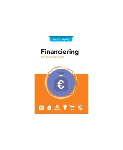 Financiering. hoe kom ik aan geld?, Hardcover