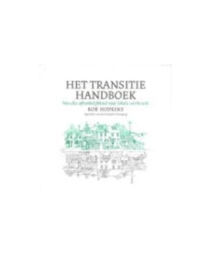 Het transitie handboek. van olie-afhankelijkheid naar lokale veerkracht, R. Hopkins, Paperback