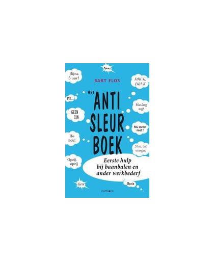 Het anti-sleurboek. eerste hulp bij baanbalen en ander werkbederf, Flos, Bart, Paperback