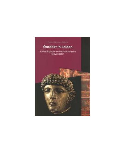 Ontdekt in Leiden. archeologische en bouwhistorische topvondsten, Yvonne Lammers- Keijsers, Paperback