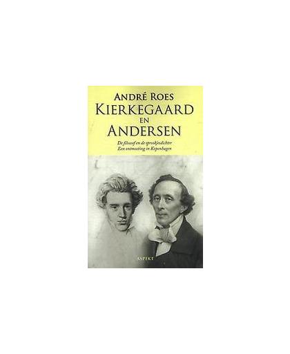 Kierkegaard en Anderson. de filosoof en de sprookjesdichter : een ontmoeting in Kopenhagen, Roes, André, Paperback