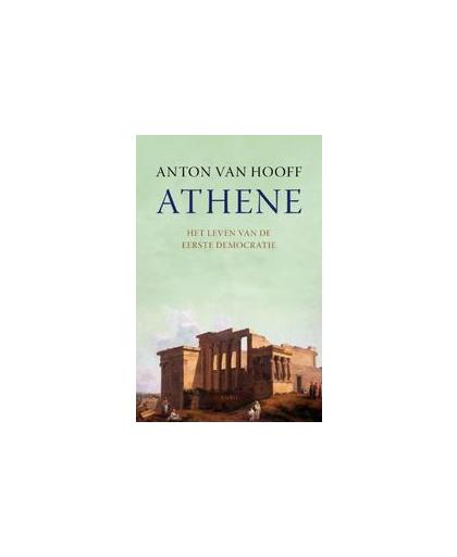 Athene. het leven van de eerste democratie, Van Hooff, Anton, Paperback