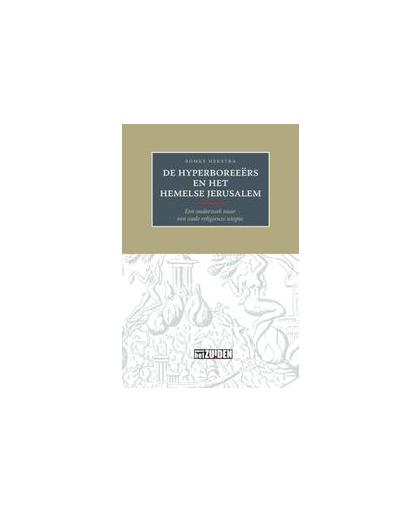 De Hyperboreeers en het hemelse Jerusalem. een onderzoek naar een oude religieuze utopie, Romke Hekstra, Paperback