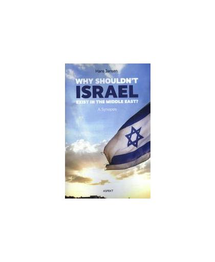 Why shouldn't Israel exist in the Middle East?. a synopsis, Jansen, Hans, Paperback