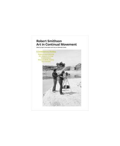 Robert Smithson: Art in Continual Movement. art in continual movement : a contemporary reading, Van Saaze, Vivian, Hardcover