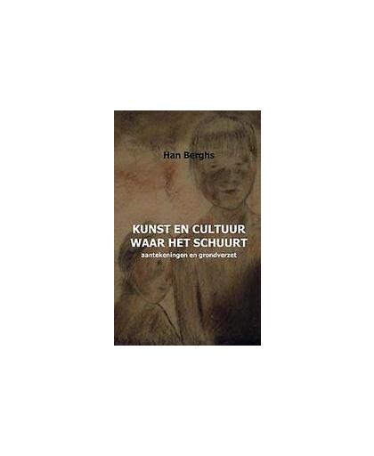 Kunst en cultuur waar het schuurt. aantekeningen en grondverzet, Han Berghs, Paperback