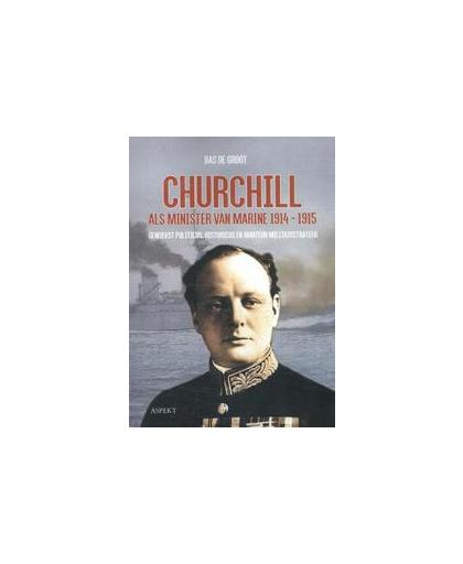 Churchill als minister van Marine 1914-1915. gewiekst politicus, historicus en amateur militairstrateeg, De Groot, Bas, Paperback